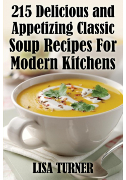 215 Delicious and Appetizing Classic Soup Recipes for Modern Kitchens