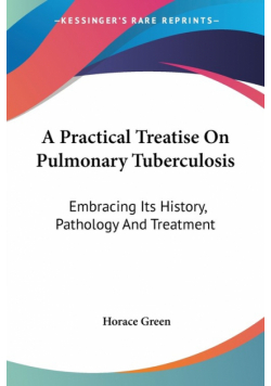 A Practical Treatise On Pulmonary Tuberculosis