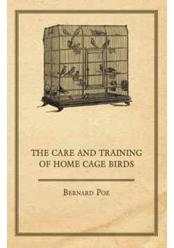 The Care and Training of Home Cage Birds