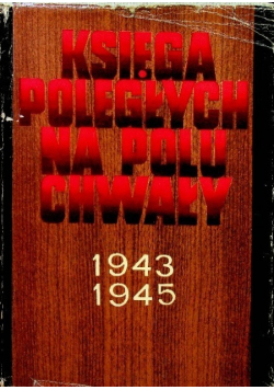 Księga Poległych Na Polu Chwały 1943 - 1945
