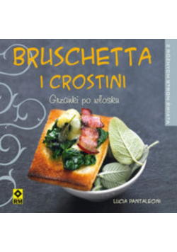 Bruschetta i crostini Grzanki po włosku