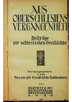 Aus Oberschlesiens Vergangenheit Beitrage zur schlesischen Geschichte  1921 r.