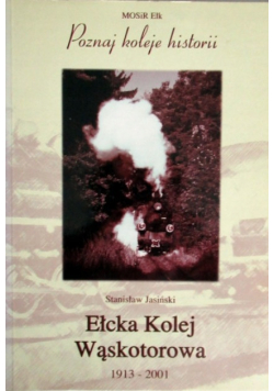 Poznaj koleje historii Ełcka Kolej Wąskotorowa 1913 - 2001