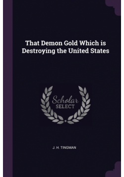 That Demon Gold Which is Destroying the United States