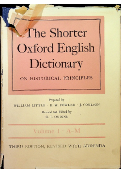 The Shorter Oxford English Dictionary on Historical Principles Volume I A - M