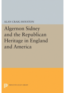 Algernon Sidney and the Republican Heritage in England and America