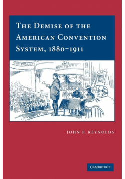 The Demise of the American Convention System, 1880 1911