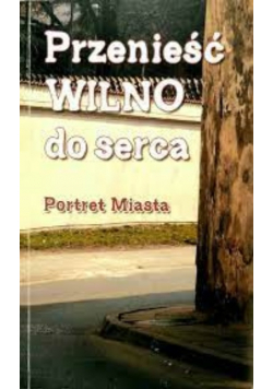 Przenieść Wilno do serca Portret miasta