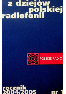Z dziejów polskiej radiofonii Rocznik 2004 / 2005 nr 1