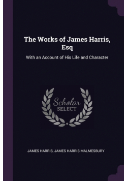 The Works of James Harris, Esq