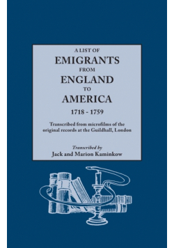 List of Emigrants from England to America, 1718-1759. Transcribed from Microfilms of the Original Records at the Guildhall, London. New Edition [1984]
