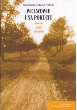 We Lwowie i na Pokuciu ścieżki mojej młodości