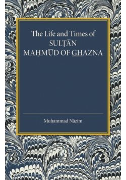 The Life and Times of Sultan Mahmud of Ghazna