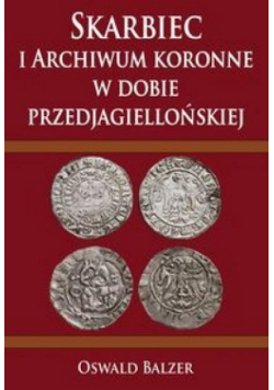 Skarbiec i Archiwum koronne w dobie przedjagielloń