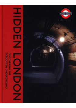 Hidden London : Discovering the Forgotten Underground