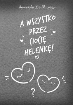 A wszystko przez ciocię Helenkę!