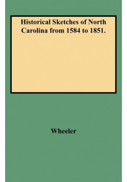 Historical Sketches of North Carolina from 1584 to 1851.