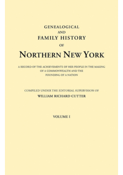 Genealogical and Family History of Northern New York. a Record of the Achievements of Her People in the Making of a Commonwealth and the Founding of a