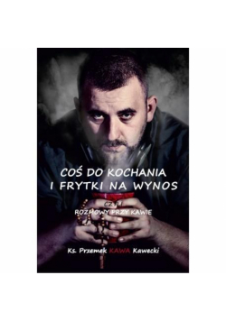 Coś do kochania i frytki na wynos
