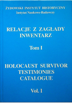 Relacje z zagłady Inwentarz tom I