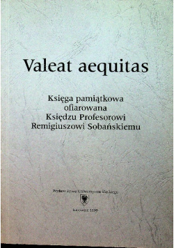 Valeat aequitas Księga pamiątkowa ofiarowana Księdzu Profesorowi Remigiuszowi Sobańskiemu
