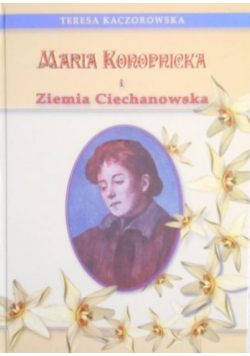 Maria Konopnicka i Ziemia Ciechanowska