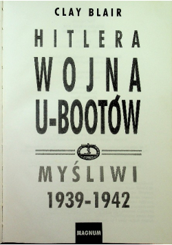 Hitlera wojna U - bootów Myśliwi 1939 - 1942
