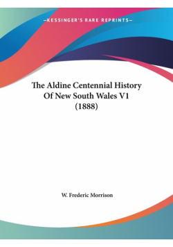 The Aldine Centennial History Of New South Wales V1 (1888)
