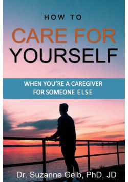 How To Care For Yourself-When You're A Caregiver For Someone Else