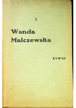 Żywot świątobliwej Wandy Justyny Nepomuceny Malczewskiej 1822 - 1896 1933 r.