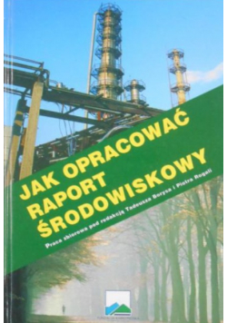 Borys Tadeusz (red.) - Jak opracować raport środowiskowy