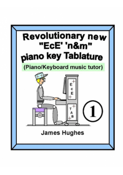 Revolutionary New "EcE' 'n&m" Piano Key Tablature. Book 1