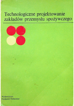 Technologiczne projektowanie zakładów przemysłu spożywczego