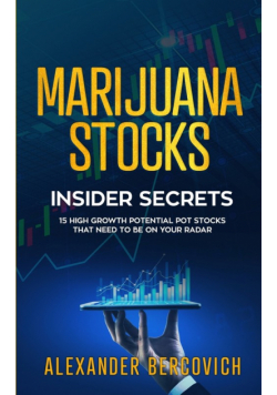 Marijuana Stocks  Insider Secrets - 15 High Growth Potential Pot Stocks That Need to Be on Your Radar