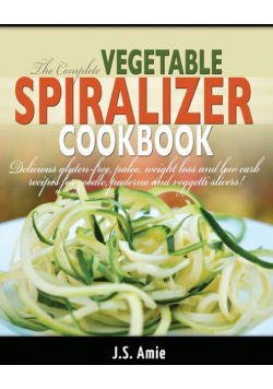 The Complete Vegetable Spiralizer Cookbook (Ed 2)