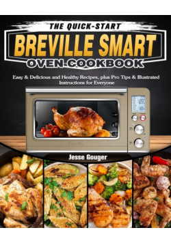 The Quick-Start Breville Smart Oven Cookbook