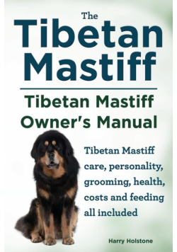 Tibetan Mastiff. Tibetan Mastiff Owner's Manual. Tibetan Mastiff care, personality, grooming, health, costs and feeding all included.