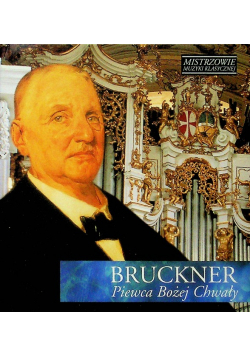 Mistrzowie muzyki klasycznej  Bruckner piewca bożej chwały z CD