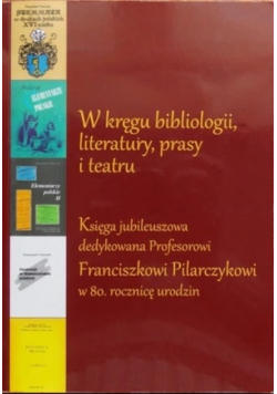 W Kręgu Bibliologii Literatury Prasy I Teatru