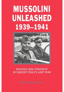 Mussolini Unleashed, 1939 1941