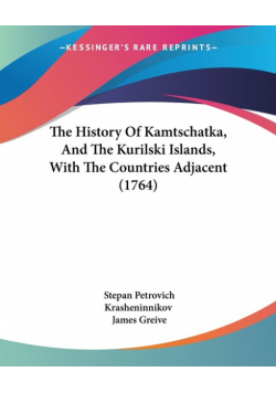 The History Of Kamtschatka, And The Kurilski Islands, With The Countries Adjacent (1764)