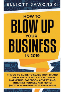 How to Blow Up Your Business in 2019