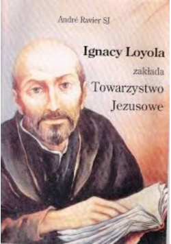 Ignacy Loyola zakłada Towarzystwo Jezusowe