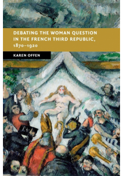 Debating the Woman Question in the French Third Republic, 1870-1920