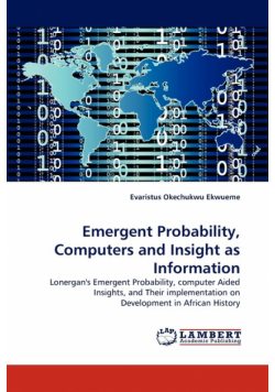 Emergent Probability, Computers and Insight as Information