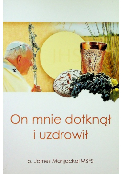 On mnie dotknął i uzdrowił