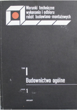 Budownictwo ogólne Tom I Część 1 Warunki techniczne wykonania i odbioru robót budowlano montażowych