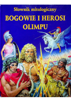 Słownik mitologiczny. Bogowie i Herosi Olimpu