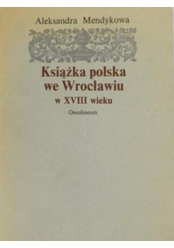 Książka polska we Wrocławiu w XVIII wieku