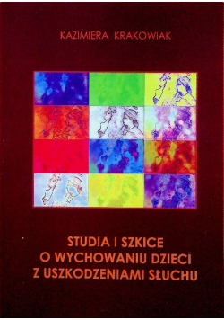 Studia i szkice o wychowaniu dzieci z uszkodzeniami słuchu